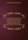 L. Annae Senecae, Pars Tertia; Sive Opera Tragica Quae Ad Parisinos Codices Nondum Collatos Recensuit Novisque Commentariis Illustravit, J. Pierrot, Volume 1 (Latin Edition) - Seneca the Younger