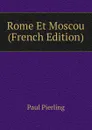 Rome Et Moscou (French Edition) - Paul Pierling