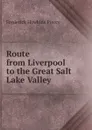 Route from Liverpool to the Great Salt Lake Valley - Frederick Hawkins Piercy