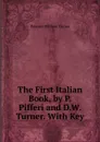 The First Italian Book, by P. Pifferi and D.W. Turner. With Key - Dawson William Turner