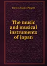 The music and musical instruments of Japan - Francis Taylor Piggott