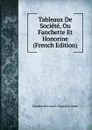 Tableaux De Societe, Ou Fanchette Et Honorine (French Edition) - Charles Antoine G. Pigault-Lebrun