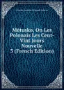 Metusko, On Les Polonais Les Cent-Vint Jours Nouvelle 3 (French Edition) - Charles Antoine G. Pigault-Lebrun