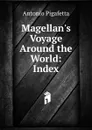 Magellan.s Voyage Around the World: Index - Pigafetta Antonio