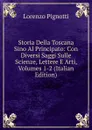 Storia Della Toscana Sino Al Principato: Con Diversi Saggi Sulle Scienze, Lettere E Arti, Volumes 1-2 (Italian Edition) - Lorenzo Pignotti