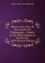 Histoire Des Ducs Et Des Comtes De Champagne .: Depuis Le Vie Siecle Jusqua La Fin Du Xie. 1859 (French Edition) - Henry Arbois de Jubainville