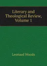 Literary and Theological Review, Volume 1 - Leonard Woods