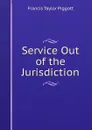 Service Out of the Jurisdiction - Francis Taylor Piggott