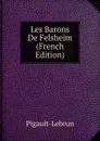 Les Barons De Felsheim (French Edition) - Pigault-Lebrun