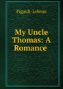 My Uncle Thomas: A Romance . - Pigault-Lebrun