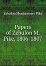 Papers of Zebulon M. Pike, 1806-1807 - Zebulon Montgomery Pike
