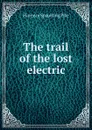 The trail of the lost electric - Florence Spaulding Pike