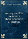 Wesley and His Preachers, Their Conquest of Britain - Godfrey Holden Pike