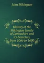 History of the Pilkington family of Lancashire and its branches, from 1066 to 1600 - John Pilkington