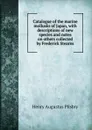 Catalogue of the marine mollusks of Japan, with descriptions of new species and notes on others collected by Frederick Stearns - Henry Augustus Pilsbry