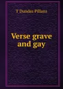 Verse grave and gay - T Dundas Pillans