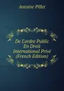 De L.ordre Public En Droit International Prive (French Edition) - Antoine Pillet
