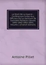Le Droit De La Guerre .: Conferences Faites Aux Officiers De La Garnison De Grenoble Pendant L.annee 1891-1892 1892-1893, Volume 1 (French Edition) - Antoine Pillet
