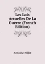 Les Lois Actuelles De La Guerre (French Edition) - Antoine Pillet