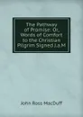 The Pathway of Promise: Or, Words of Comfort to the Christian Pilgrim Signed J.a.M - John R. Macduff