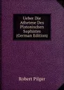 Ueber Die Athetese Des Platonischen Sophistes (German Edition) - Robert Pilger