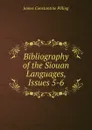 Bibliography of the Siouan Languages, Issues 5-6 - James Constantine Pilling