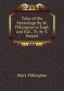 Tales of the Hermitage By M. Pilkington in Engl. and Ital., Tr. by V. Peretti - Mary Pilkington