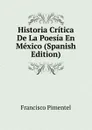 Historia Critica De La Poesia En Mexico (Spanish Edition) - Francisco Pimentel