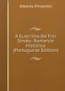 A Guerrilha De Frei Simao: Romance Historico (Portuguese Edition) - Alberto Pimentel
