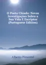 O Poeta Chiado: Novas Investigacoes Sobra a Sua Vida E Escriptos (Portuguese Edition) - Alberto Pimentel