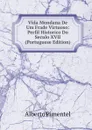 Vida Mundana De Um Frade Virtuoso: Perfil Historico Do Seculo XVII (Portuguese Edition) - Alberto Pimentel