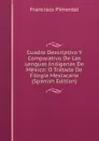 Cuadro Descriptivo Y Comparativo De Las Lenguas Indigenas De Mexico: O Tratado De Filogia Mexiacana (Spanish Edition) - Francisco Pimentel
