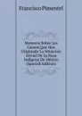 Memoria Sobre Las Causas Que Han Originado La Situacion Actual De La Raza Indigena De Mexico (Spanish Edition) - Francisco Pimentel