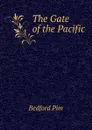 The Gate of the Pacific - Bedford Pim