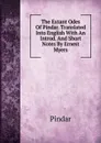 The Extant Odes Of Pindar. Translated Into English With An Introd. And Short Notes By Ernest Myers - Pindar