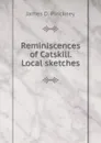 Reminiscences of Catskill. Local sketches - James D. Pinckney