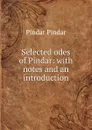 Selected odes of Pindar: with notes and an introduction - Pindar Pindar