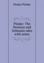 Pindar: The Nemean and Isthmian odes with notes - Pindar Pindar