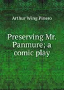 Preserving Mr. Panmure; a comic play - Pinero Arthur Wing