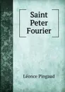 Saint Peter Fourier - Léonce Pingaud