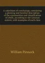 A catechism of conchology, containing a pleasing and familiar description of the construction and classification of shells, according to the Linnean system; with examples of each class - William Pinnock