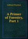 A Primer of Forestry, Part 1 - Gifford Pinchot