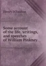 Some account of the life, writings, and speeches of William Pinkney - Henry Wheaton