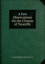 A Few Observations On the Climate of Teneriffe - Archibald William Pulteney Pinkerton