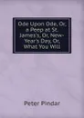 Ode Upon Ode, Or, a Peep at St. James.s, Or, New-Year.s Day, Or, What You Will - Peter Pindar