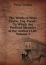 The Works of Peter Pindar, Esq. Pseud.: To Which Are Prefixed Memoirs of the Author.s Life, Volume 3 - Peter Pindar