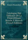 Catalogue Des Tableaux De La Pinacotheque Royale A Munich (French Edition) - Munich Pinakothek