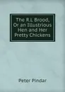 The R.L Brood, Or an Illustrious Hen and Her Pretty Chickens - Peter Pindar