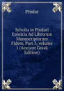 Scholia in Pindari Epinicia Ad Librorum Manuscriptorum Fidem, Part 3,.volume 1 (Ancient Greek Edition) - Pindar