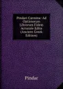 Pindari Carmina: Ad Optimorum Librorum Fidem Accurate Edita (Ancient Greek Edition) - Pindar